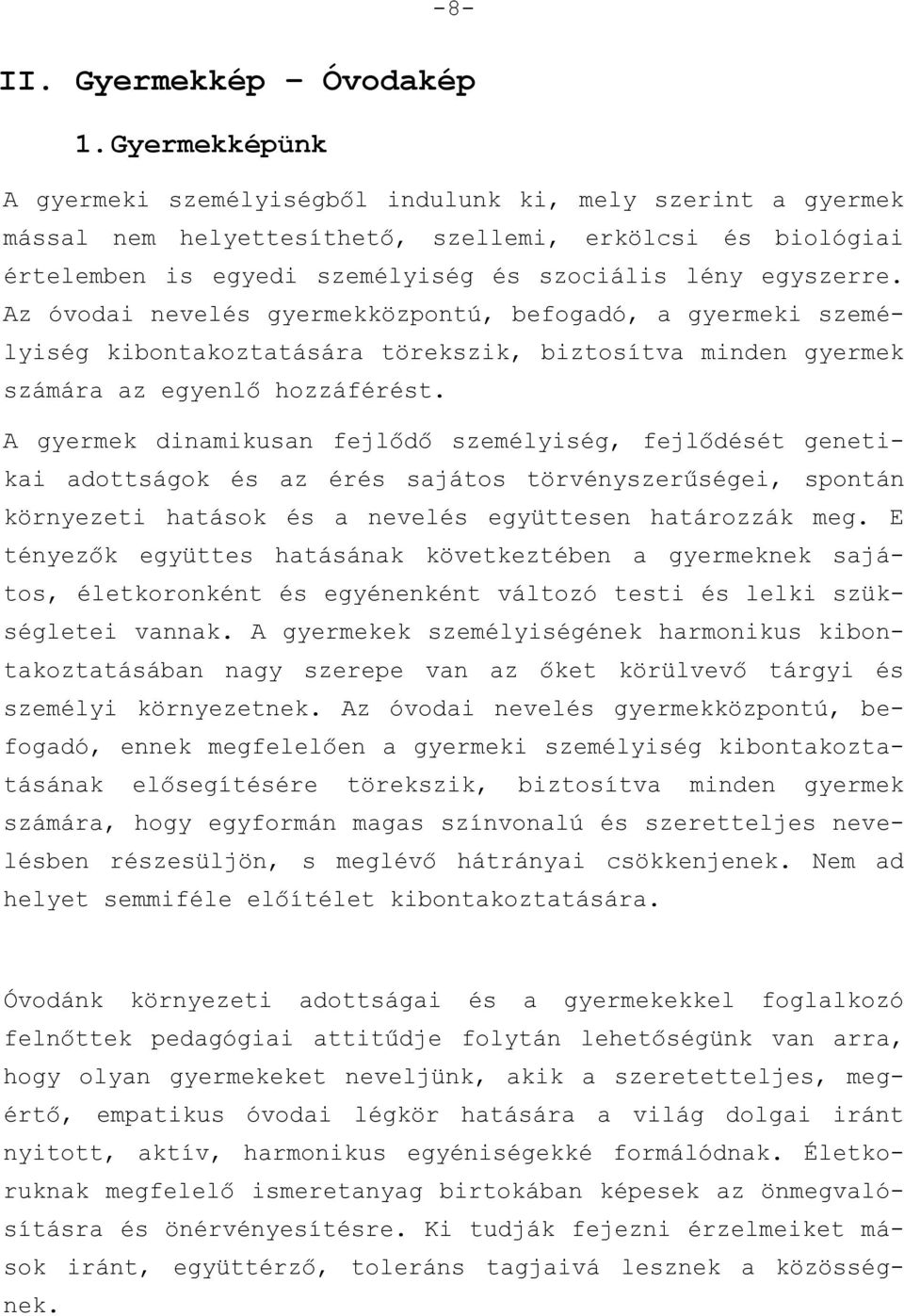 Az óvodai nevelés gyermekközpontú, befogadó, a gyermeki személyiség kibontakoztatására törekszik, biztosítva minden gyermek számára az egyenlő hozzáférést.