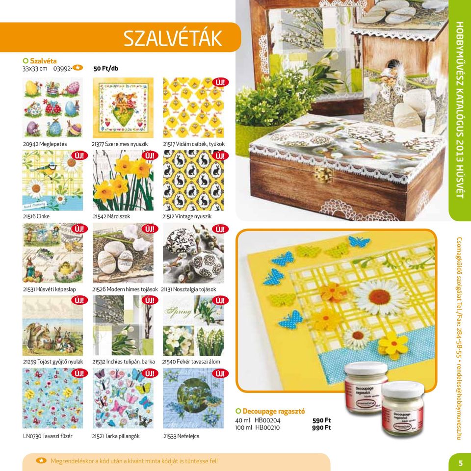 21532 Inchies tulipán, barka 21540 Fehér tavaszi álom LN0730 Tavaszi füzér 21521 Tarka pillangók 21533 Nefelejcs Decoupage ragasztó 40 ml HB00204 590