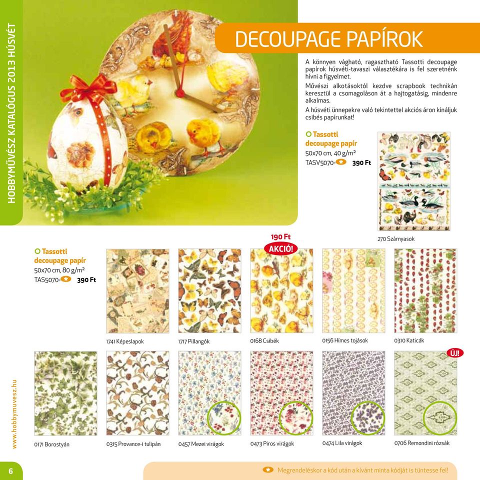 Tassotti decoupage papír 50x70 cm, 40 g/m² TASV5070-390 Ft Tassotti decoupage papír 50x70 cm, 80 g/m² TAS5070-390 Ft 190 Ft AKCIÓ!