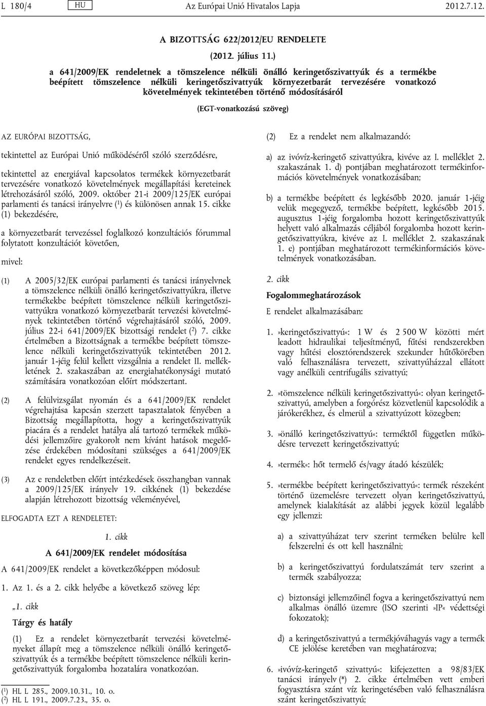 tekintetében történő módosításáról (EGT-vonatkozású szöveg) AZ EURÓPAI BIZOTTSÁG, tekintettel az Európai Unió működéséről szóló szerződésre, tekintettel az energiával kapcsolatos termékek