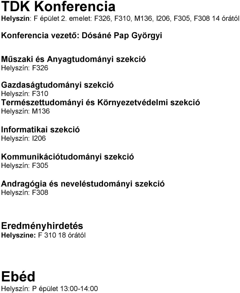szekció Helyszín: F326 Gazdaságtudományi szekció Helyszín: F310 Természettudományi és Környezetvédelmi szekció Helyszín: