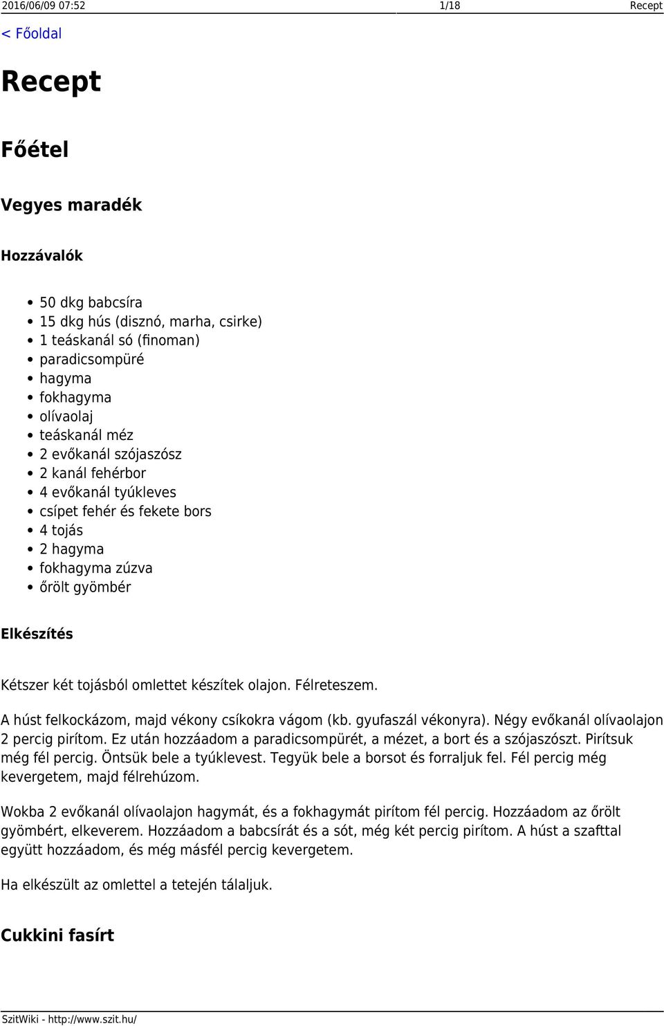 A húst felkockázom, majd vékony csíkokra vágom (kb. gyufaszál vékonyra). Négy evőkanál olívaolajon 2 percig pirítom. Ez után hozzáadom a paradicsompürét, a mézet, a bort és a szójaszószt.