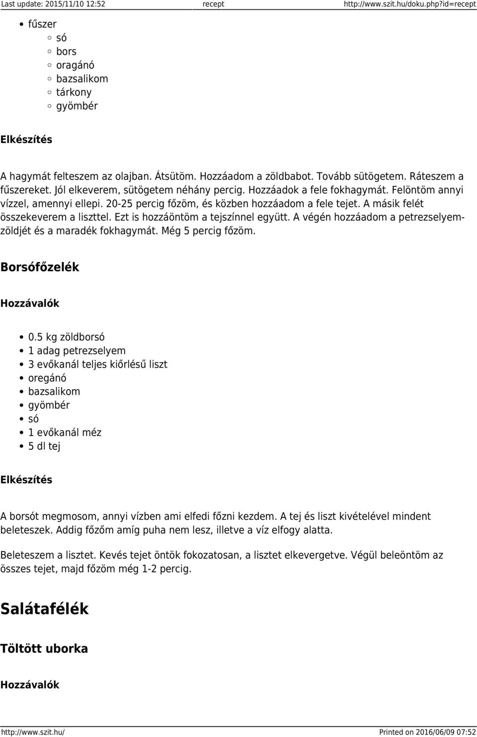 20-25 percig főzöm, és közben hozzáadom a fele tejet. A másik felét összekeverem a liszttel. Ezt is hozzáöntöm a tejszínnel együtt. A végén hozzáadom a petrezselyemzöldjét és a maradék fokhagymát.