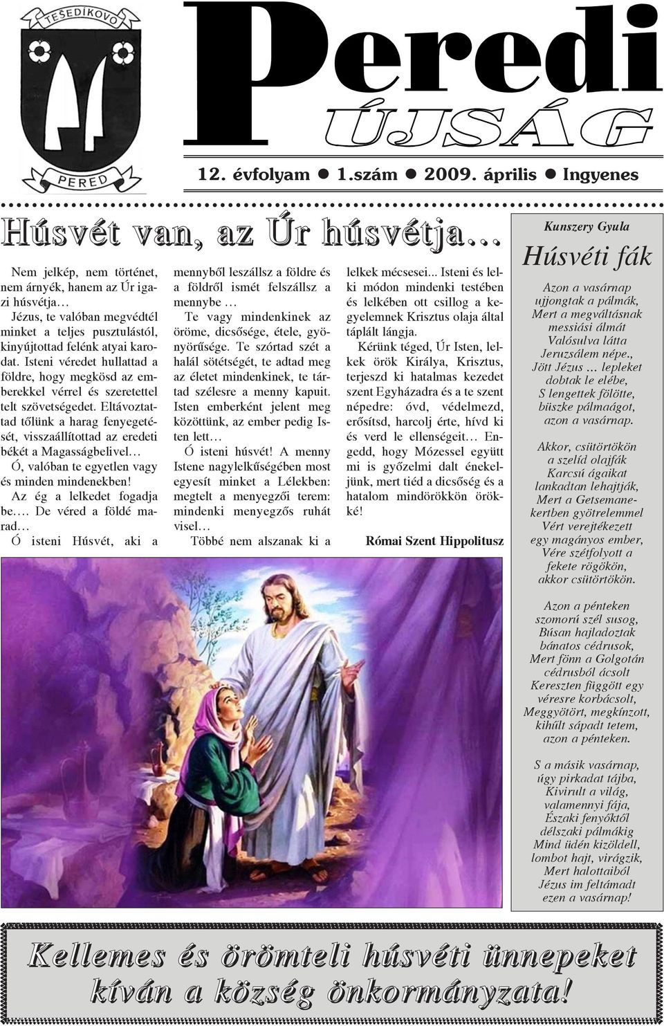 dat. Isteni véredet hullattad a földre, hogy megkösd az em berekkel vérrel és szeretettel telt szövetségedet.