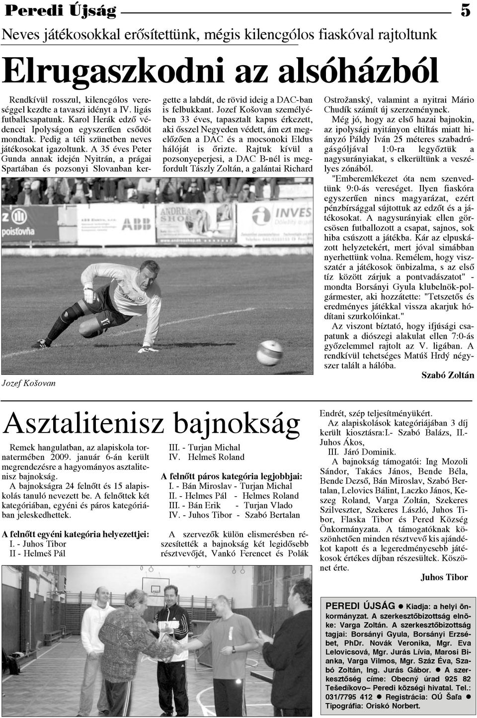 A 35 éves Peter Gunda annak idején Nyitrán, a prágai Spartában és pozsonyi Slovanban ker Jozef Košovan Remek hangulatban, az alapiskola tor natermében 2009.