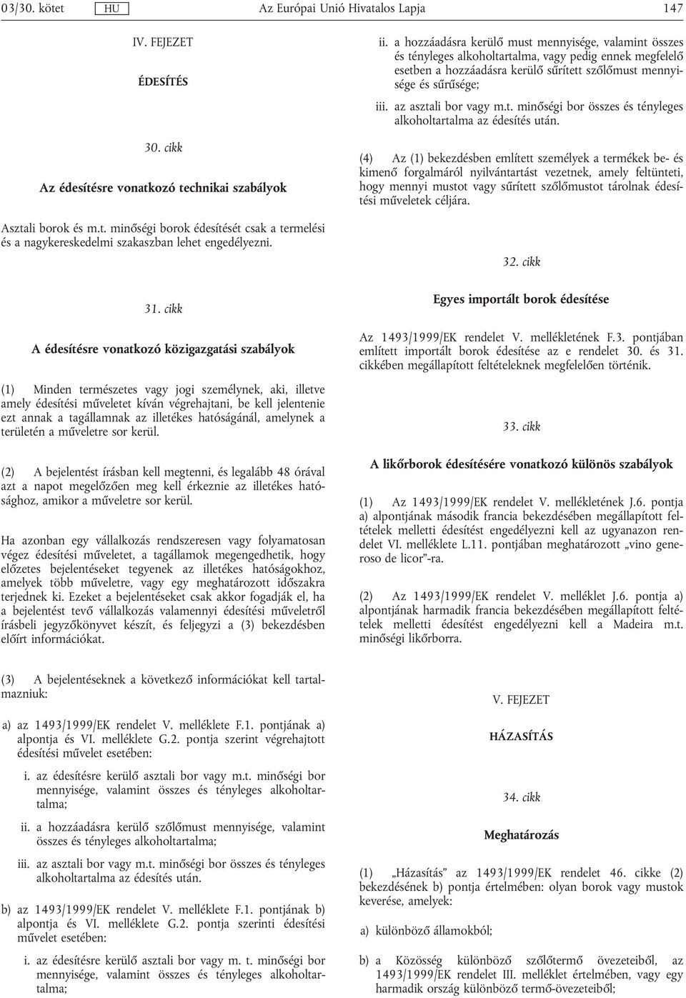 az asztali bor vagy m.t. minőségi bor összes és tényleges alkoholtartalma az édesítés után.