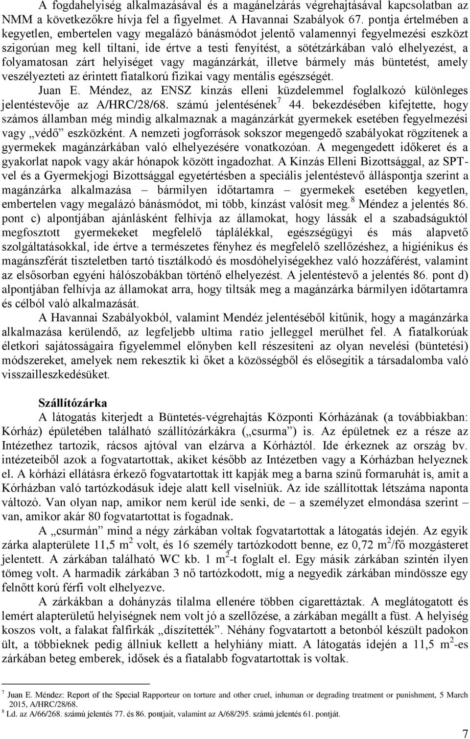 folyamatosan zárt helyiséget vagy magánzárkát, illetve bármely más büntetést, amely veszélyezteti az érintett fiatalkorú fizikai vagy mentális egészségét. Juan E.