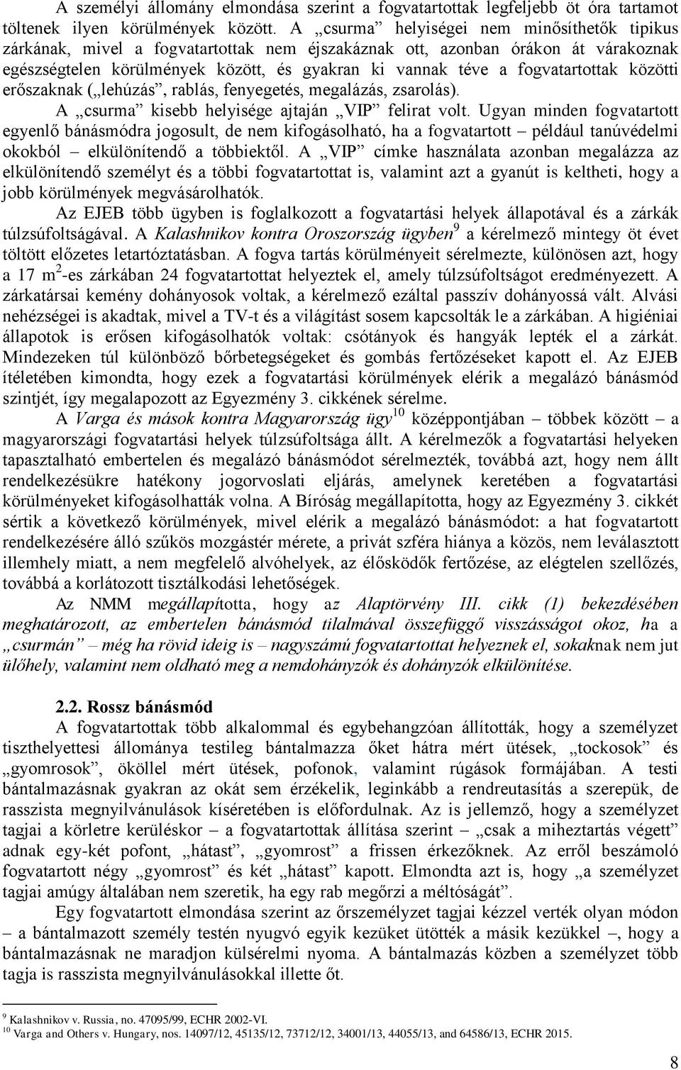 fogvatartottak közötti erőszaknak ( lehúzás, rablás, fenyegetés, megalázás, zsarolás). A csurma kisebb helyisége ajtaján VIP felirat volt.