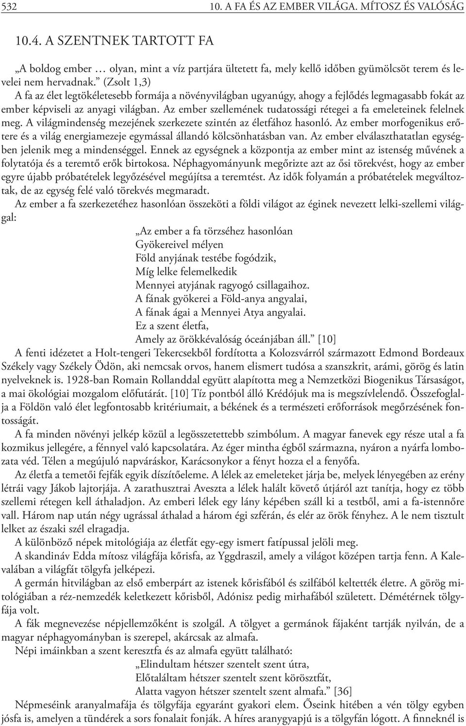 Az ember szellemének tudatossági rétegei a fa emeleteinek felelnek meg. A világmindenség mezejének szerkezete szintén az életfához hasonló.