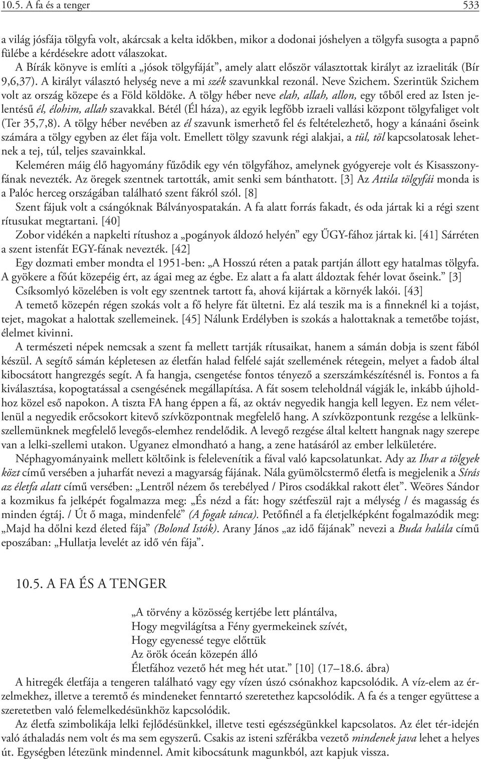 Szerintük Szichem volt az ország közepe és a Föld köldöke. A tölgy héber neve elah, allah, allon, egy tőből ered az Isten jelentésű él, élohim, allah szavakkal.
