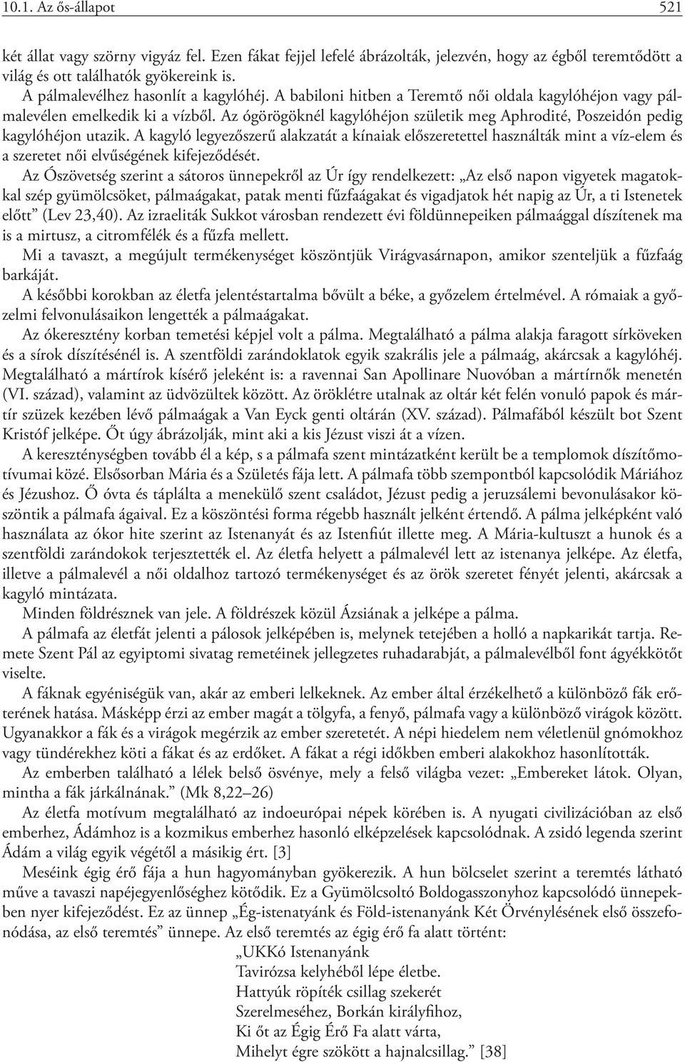 Az ógörögöknél kagylóhéjon születik meg Aphrodité, Poszeidón pedig kagylóhéjon utazik.