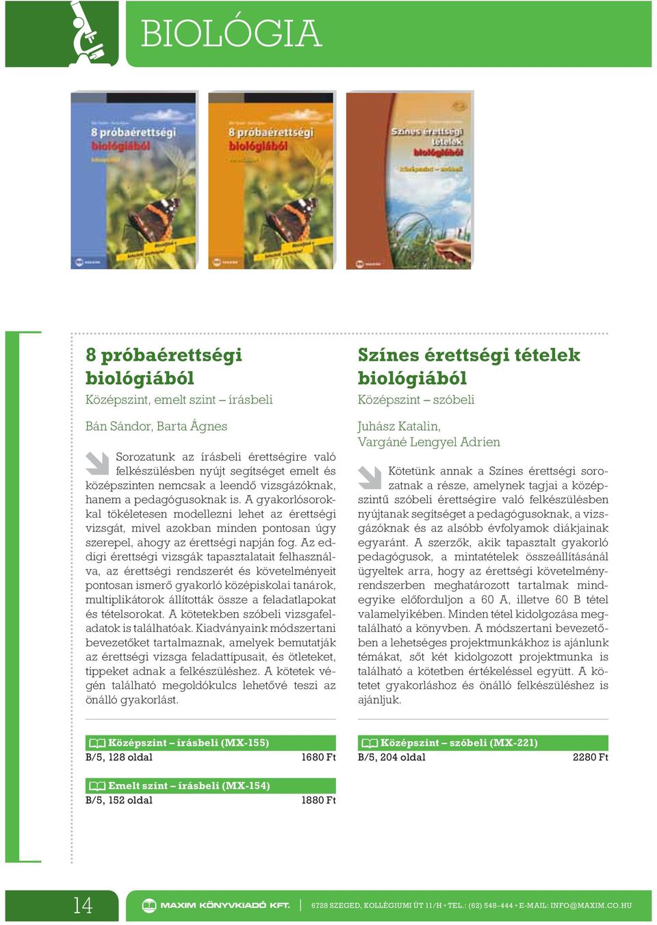 Az eddigi érettségi vizsgák tapasztalatait felhasználva, az érettségi rendszerét és követelményeit pontosan ismer gyakorló középiskolai tanárok, multiplikátorok állították össze a feladatlapokat és