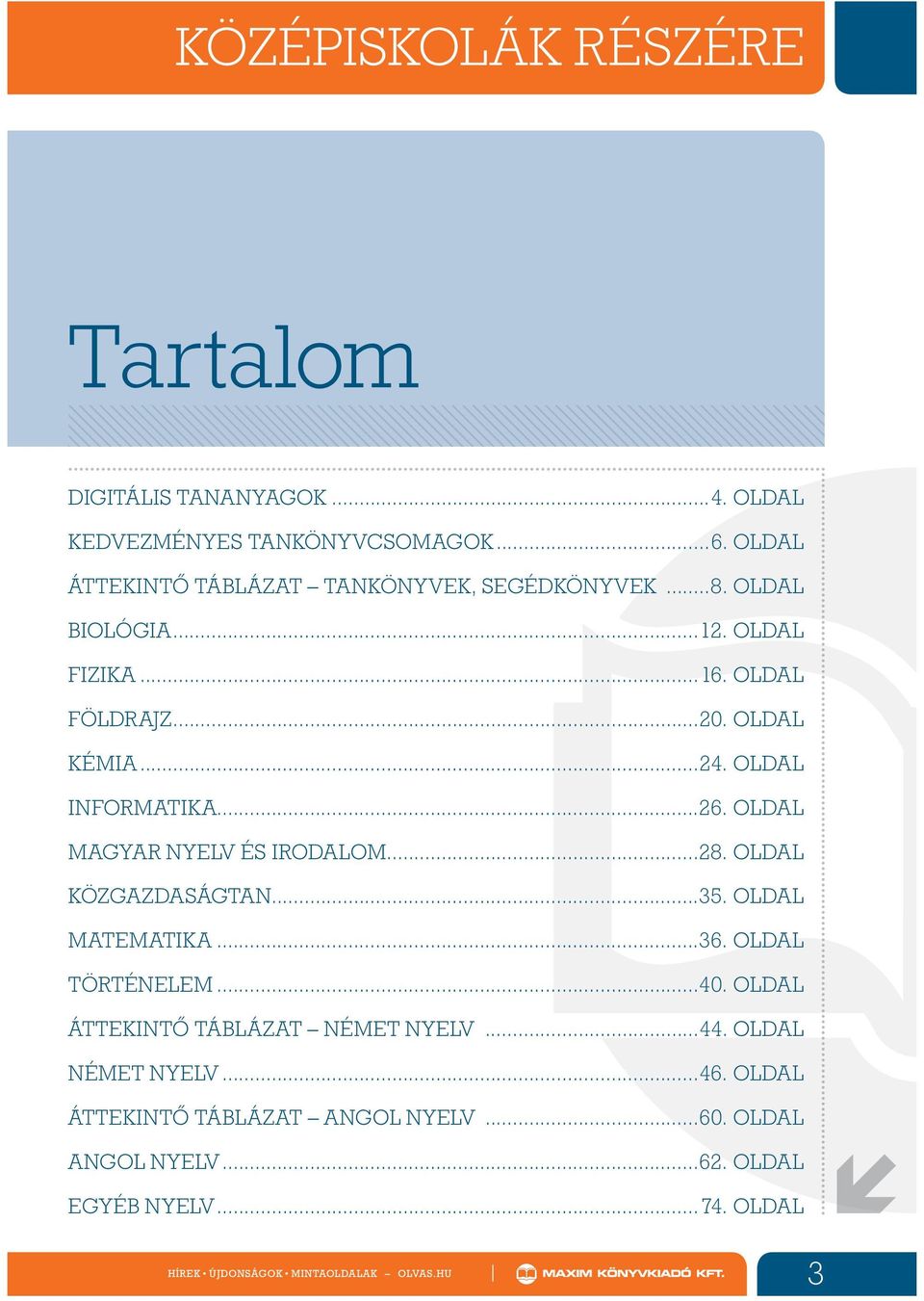 OLDAL INFORMATIKA...26. OLDAL MAGYAR NYELV ÉS IRODALOM...28. OLDAL KÖZGAZDASÁGTAN...35. OLDAL MATEMATIKA...36. OLDAL TÖRTÉNELEM...40.