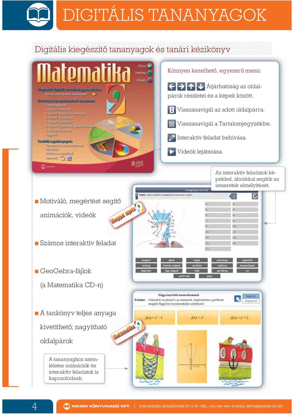 Motiváló, megértést segít animációk, videók Az interaktív feladatok képekkel, ábrákkal segítik az ismeretek elmélyítését.