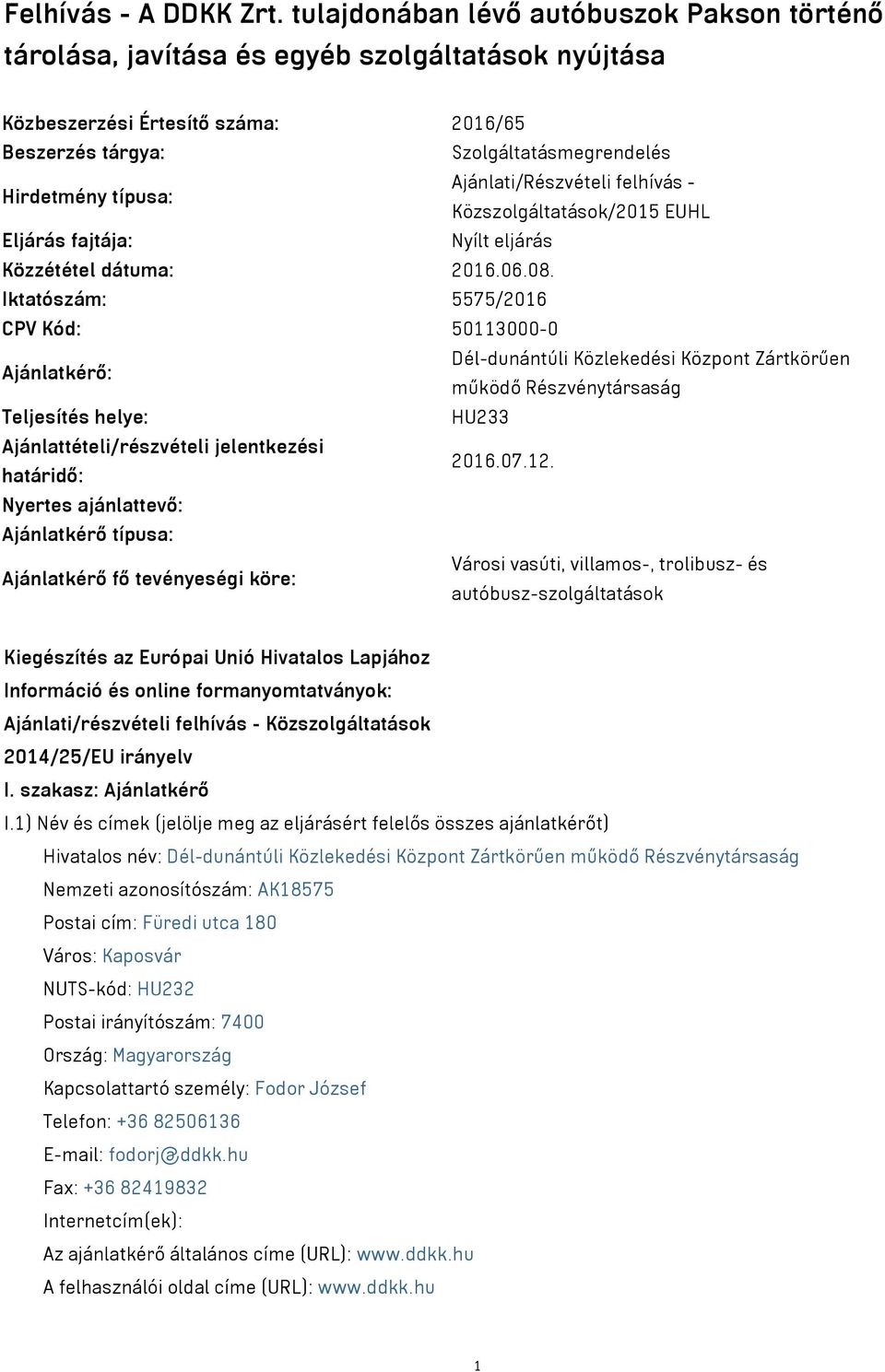 Ajánlati/Részvételi felhívás - Közszolgáltatások/2015 EUHL Eljárás fajtája: Nyílt eljárás Közzététel dátuma: 2016.06.08.