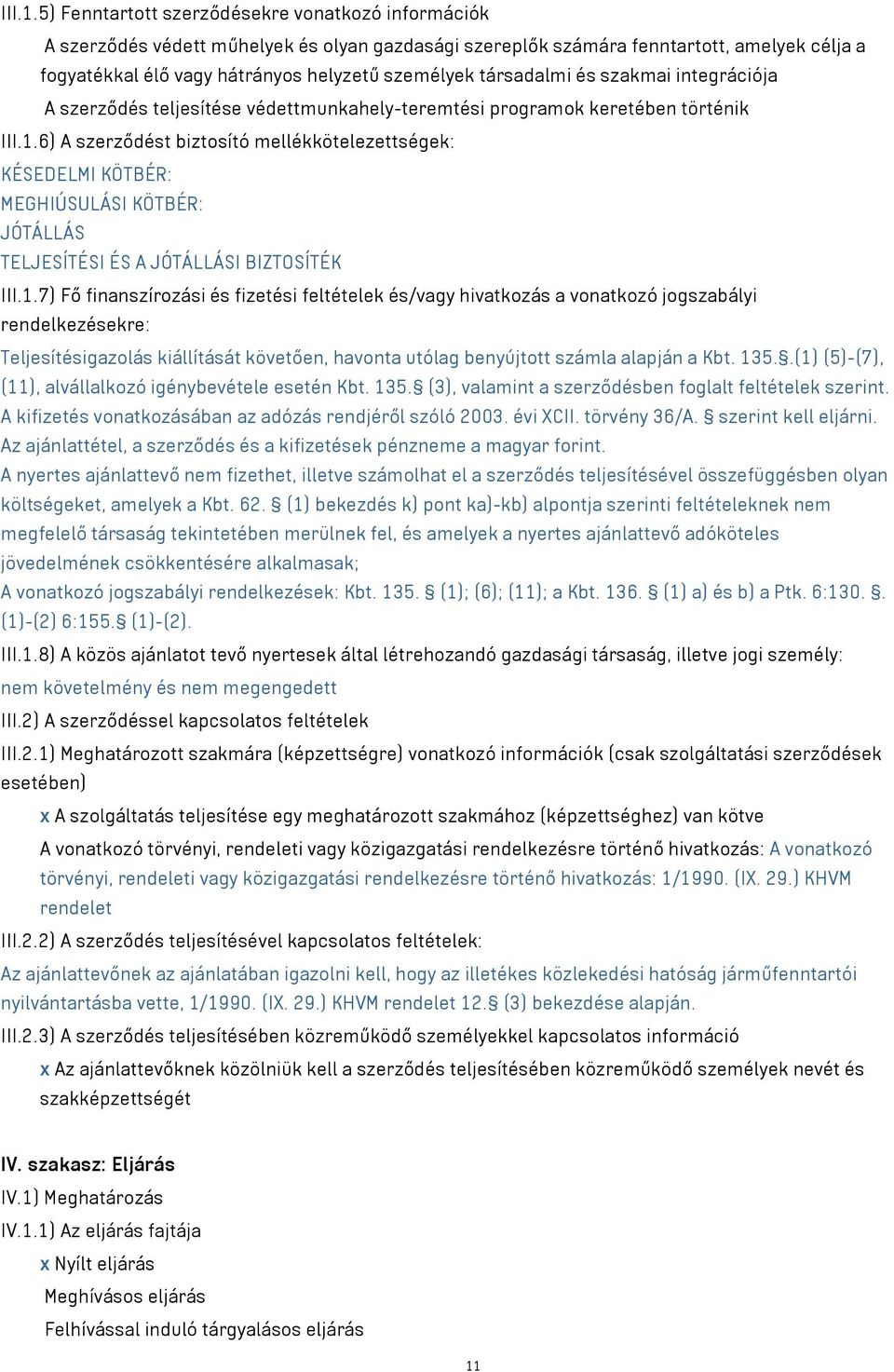 társadalmi és szakmai integrációja A szerződés teljesítése védettmunkahely-teremtési programok keretében történik 6) A szerződést biztosító mellékkötelezettségek: KÉSEDELMI KÖTBÉR: MEGHIÚSULÁSI