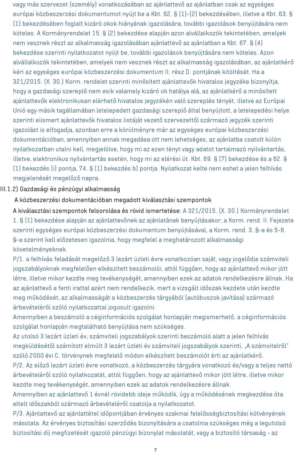 (2) bekezdése alapján azon alvállalkozók tekintetében, amelyek nem vesznek részt az alkalmasság igazolásában ajánlattevő az ajánlatban a Kbt. 67.