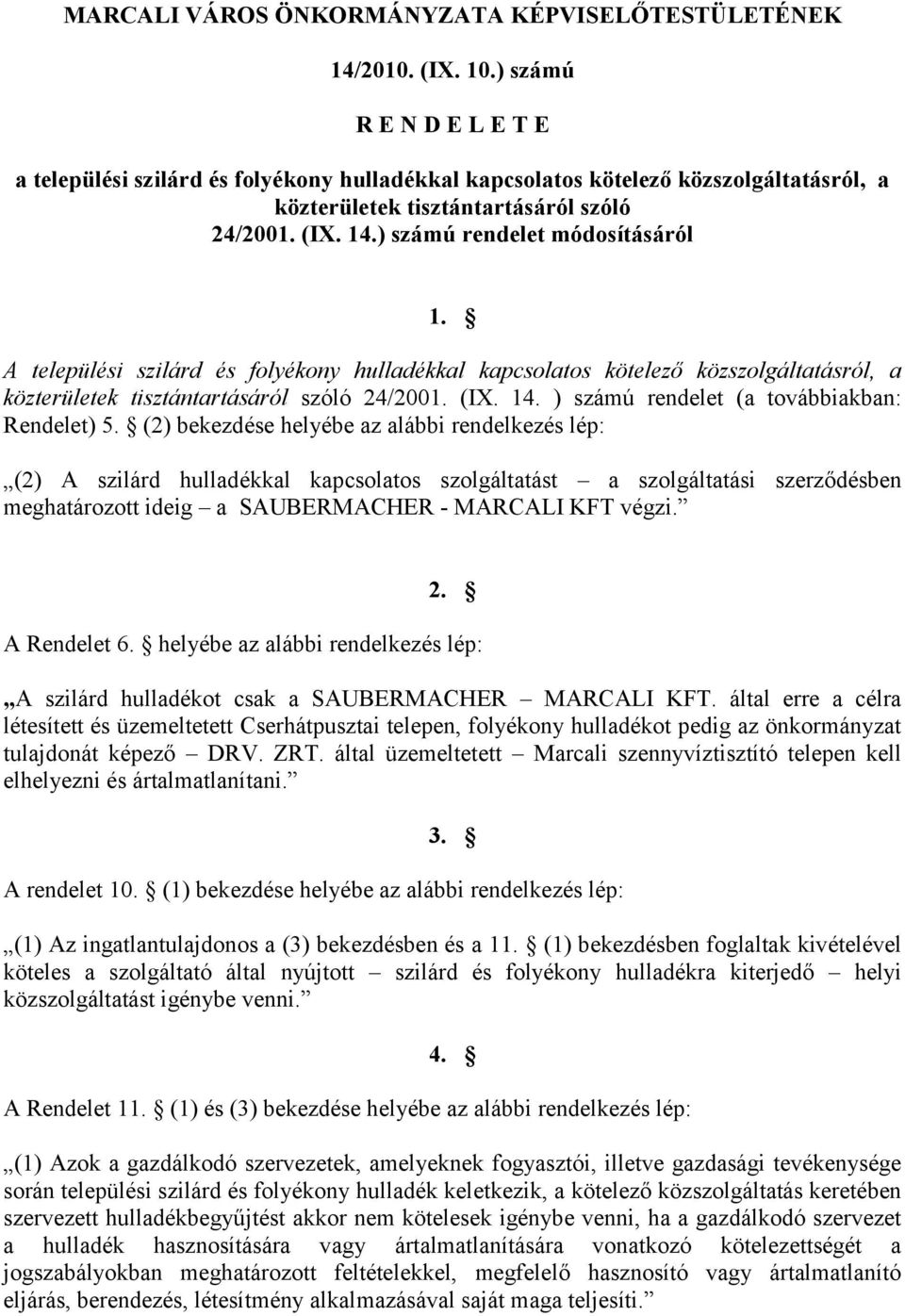 ) számú rendelet módosításáról 1. A települési szilárd és folyékony hulladékkal kapcsolatos kötelező közszolgáltatásról, a közterületek tisztántartásáról szóló 24/2001. (IX. 14.