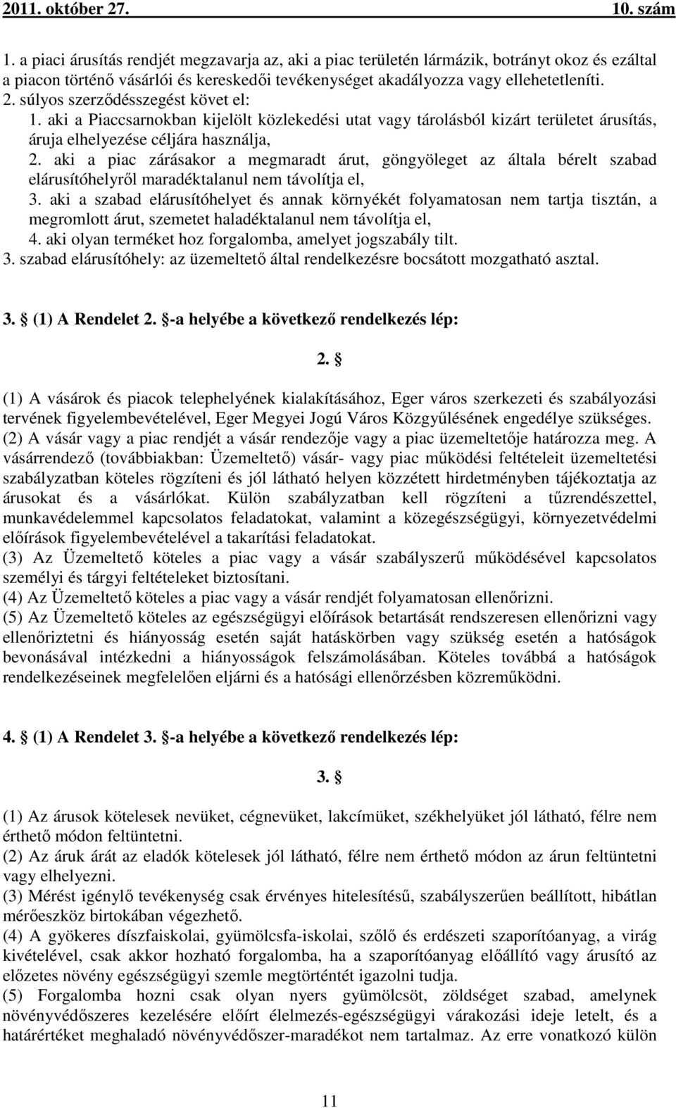 aki a piac zárásakor a megmaradt árut, göngyöleget az általa bérelt szabad elárusítóhelyről maradéktalanul nem távolítja el, 3.