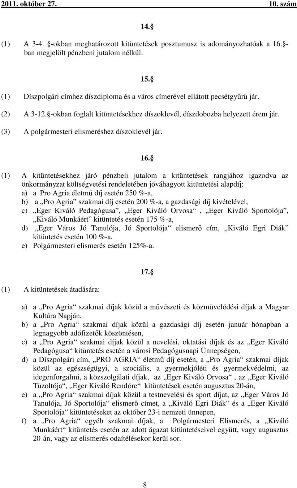 (3) A polgármesteri elismeréshez díszoklevél jár. 16.