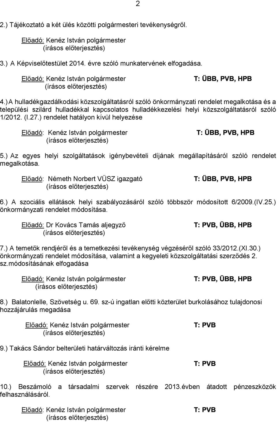 ) A hulladékgazdálkodási közszolgáltatásról szóló önkormányzati rendelet megalkotása és a települési szilárd hulladékkal kapcsolatos hulladékkezelési helyi közszolgáltatásról szóló 1/2012. (I.27.