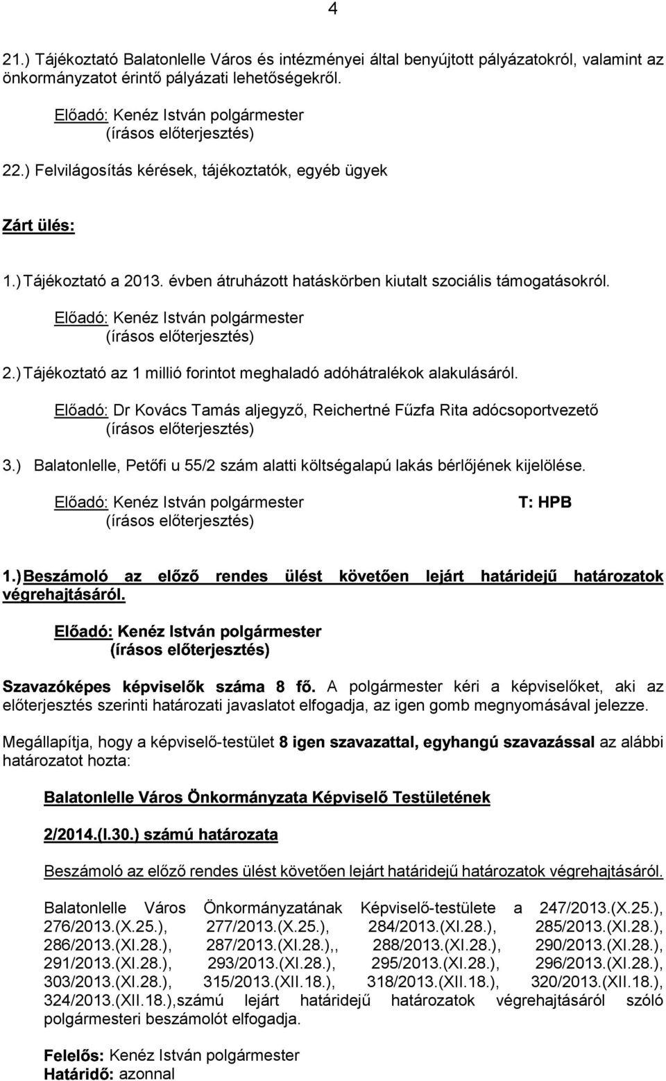 Előadó: Kenéz István polgármester (írásos előterjesztés), + 2.) Tájékoztató az 1 millió forintot meghaladó adóhátralékok alakulásáról.