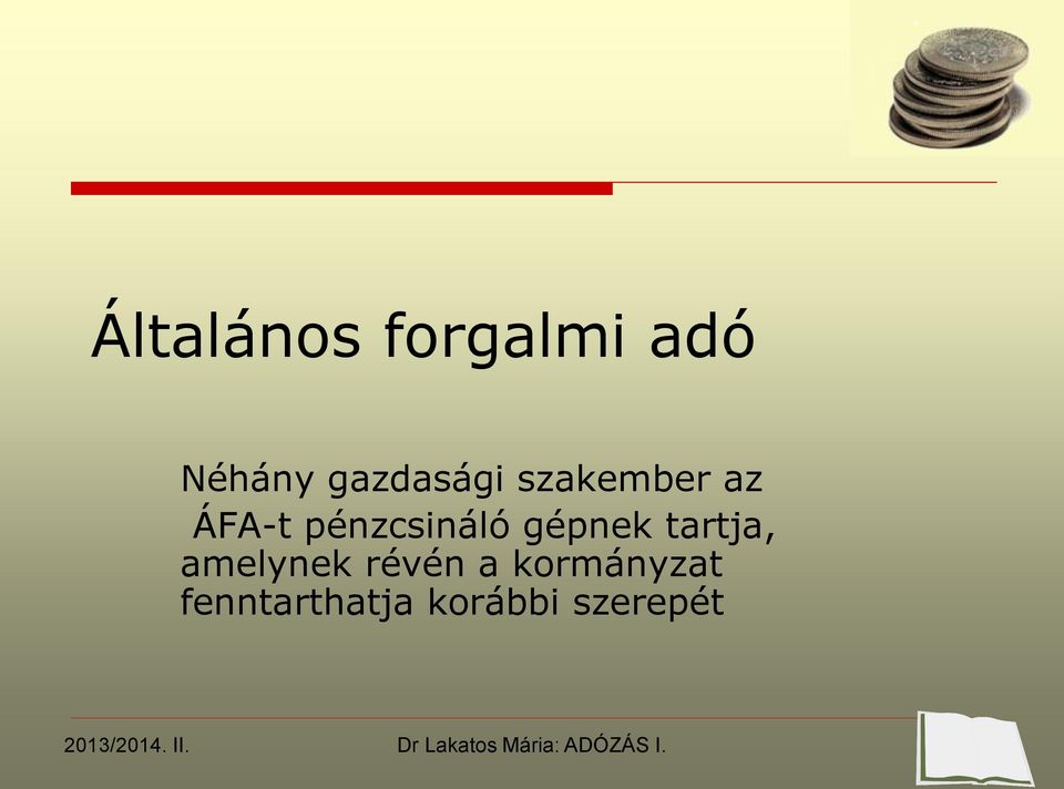 pénzcsináló gépnek tartja, amelynek