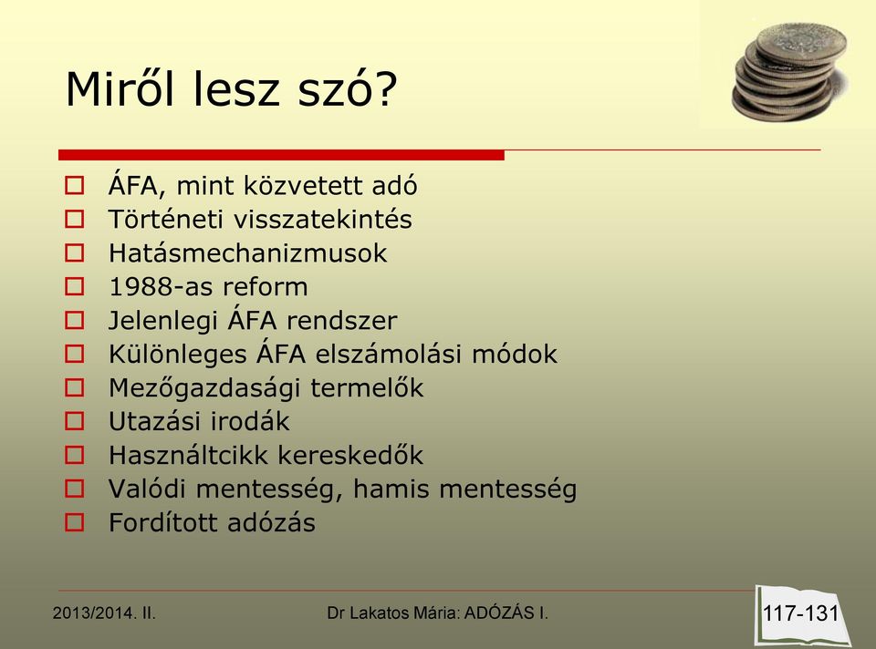 Hatásmechanizmusok 1988-as reform Jelenlegi ÁFA rendszer