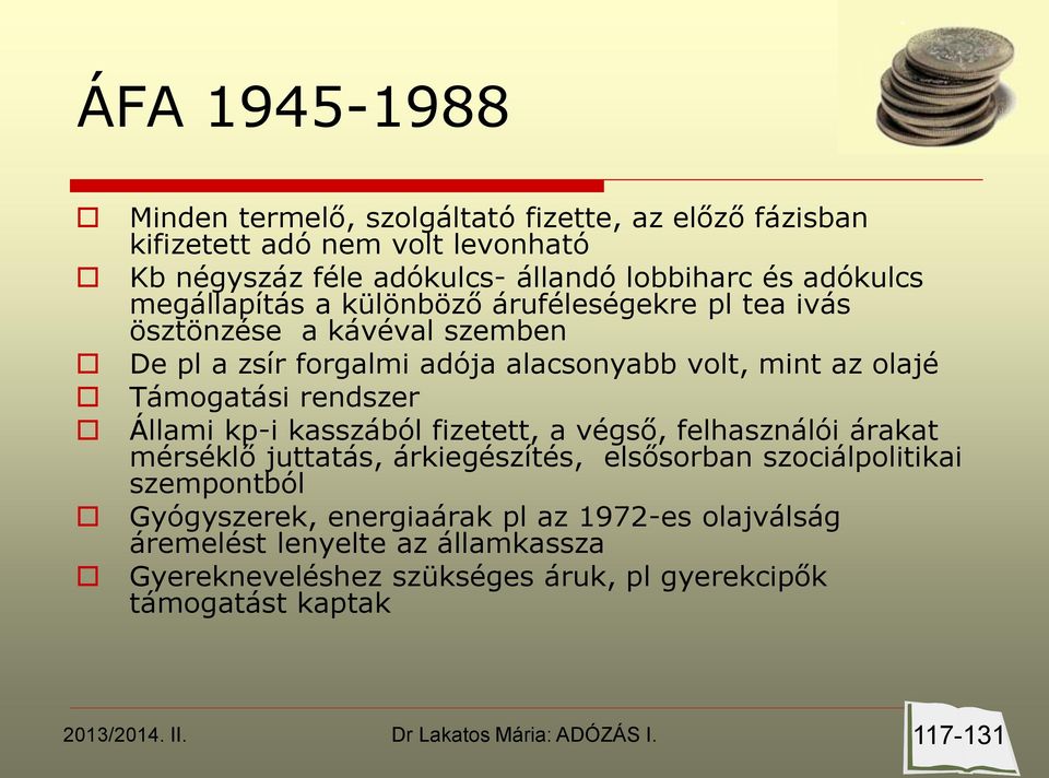 Támogatási rendszer Állami kp-i kasszából fizetett, a végső, felhasználói árakat mérséklő juttatás, árkiegészítés, elsősorban szociálpolitikai