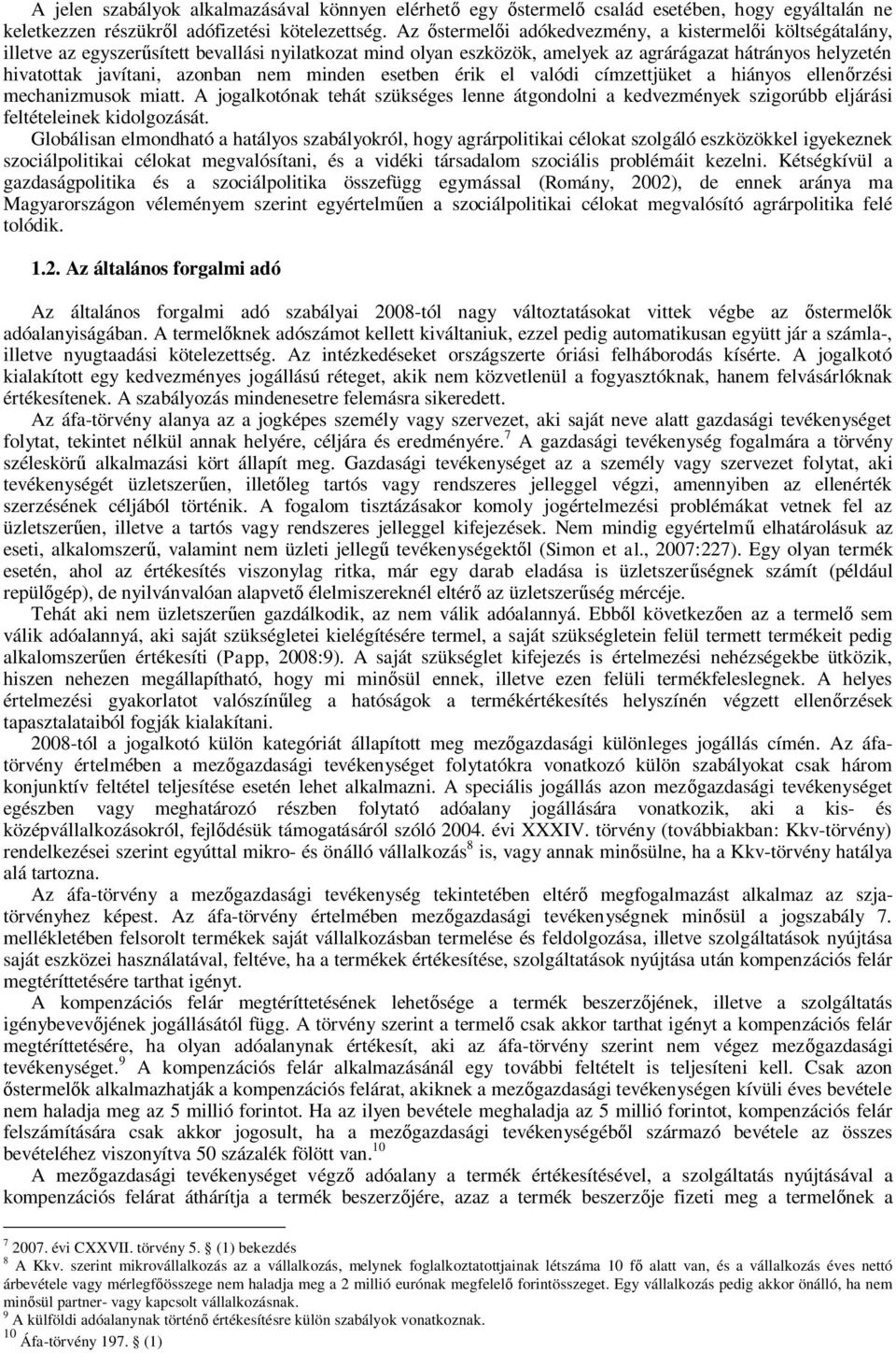 nem minden esetben érik el valódi címzettjüket a hiányos ellen rzési mechanizmusok miatt. A jogalkotónak tehát szükséges lenne átgondolni a kedvezmények szigorúbb eljárási feltételeinek kidolgozását.