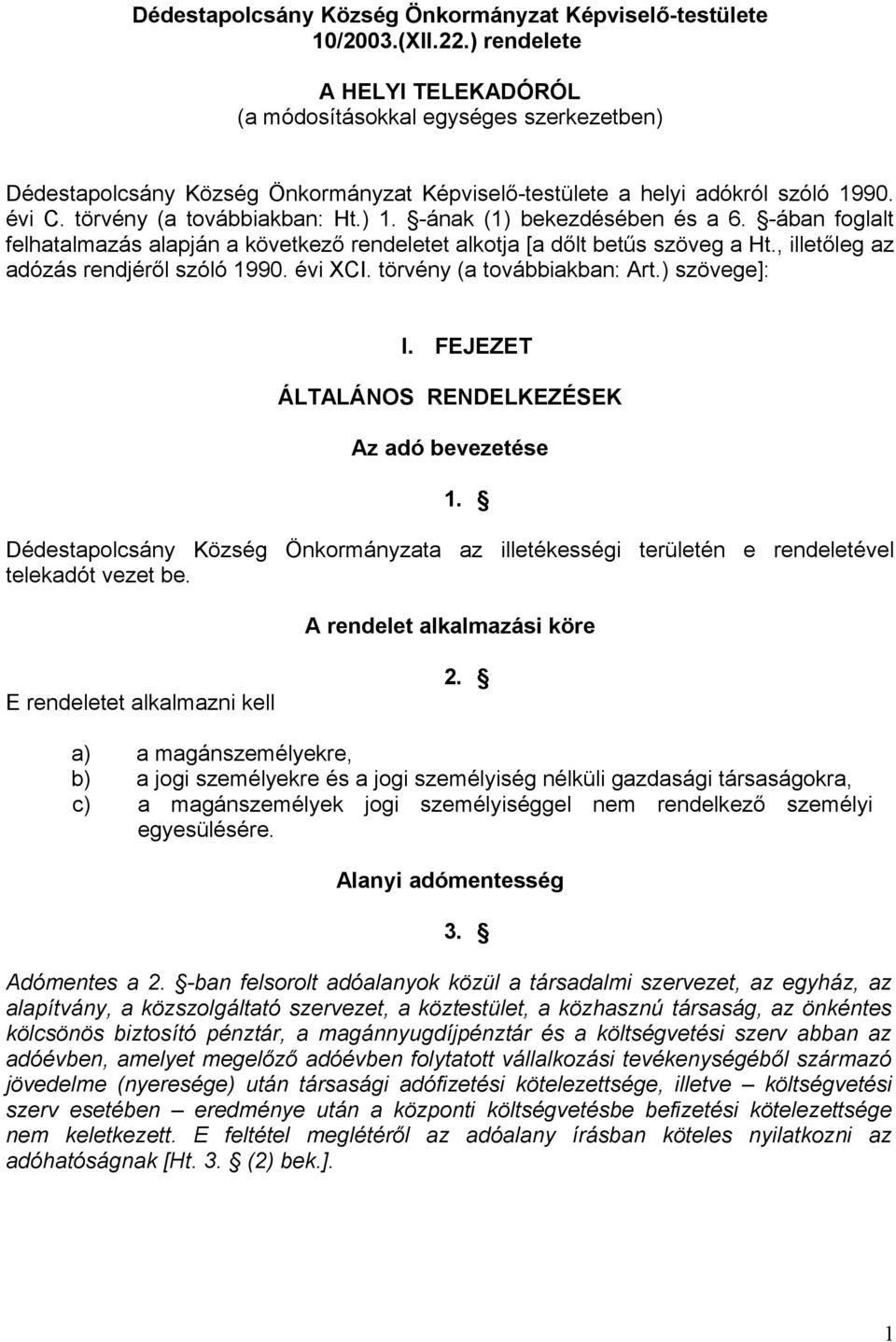 -ának (1) bekezdésében és a 6. -ában foglalt felhatalmazás alapján a következő rendeletet alkotja [a dőlt betűs szöveg a Ht., illetőleg az adózás rendjéről szóló 1990. évi XCI.