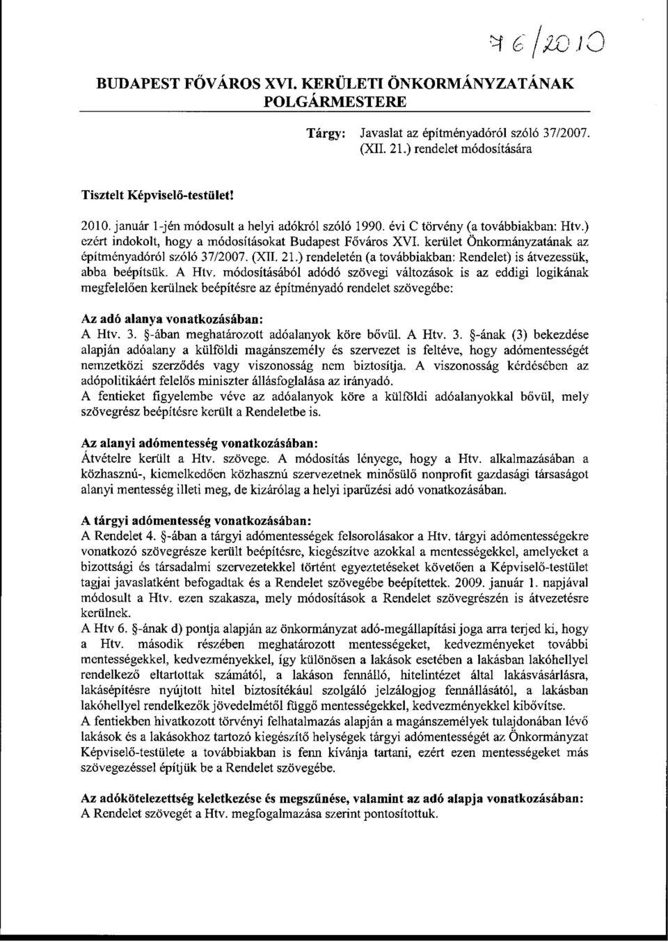 kerület Önkormányzatának az építményadóról szóló 37/2007. (XII. 21.) rendeletén (a továbbiakban: Rendelet) is átvezessük, abba beépítsük. A Htv.