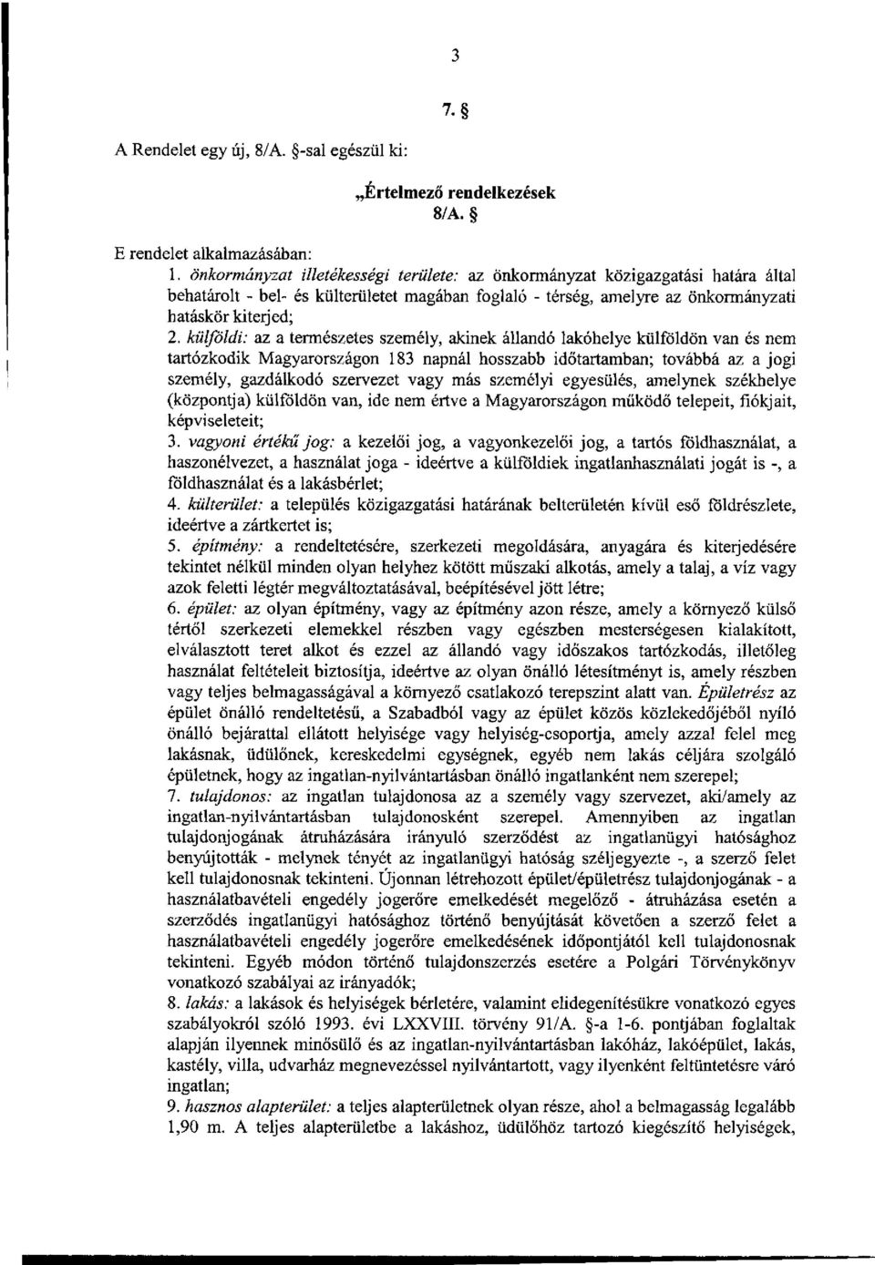 külföldi: az a természetes személy, akinek állandó lakóhelye külföldön van és nem tartózkodik Magyarországon 183 napnál hosszabb időtartamban; továbbá az a jogi személy, gazdálkodó szervezet vagy más