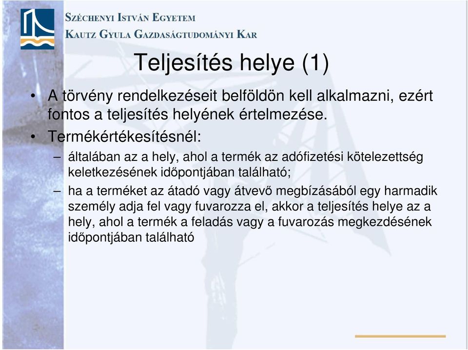 Termékértékesítésnél: általában az a hely, ahol a termék az adófizetési kötelezettség keletkezésének időpontjában