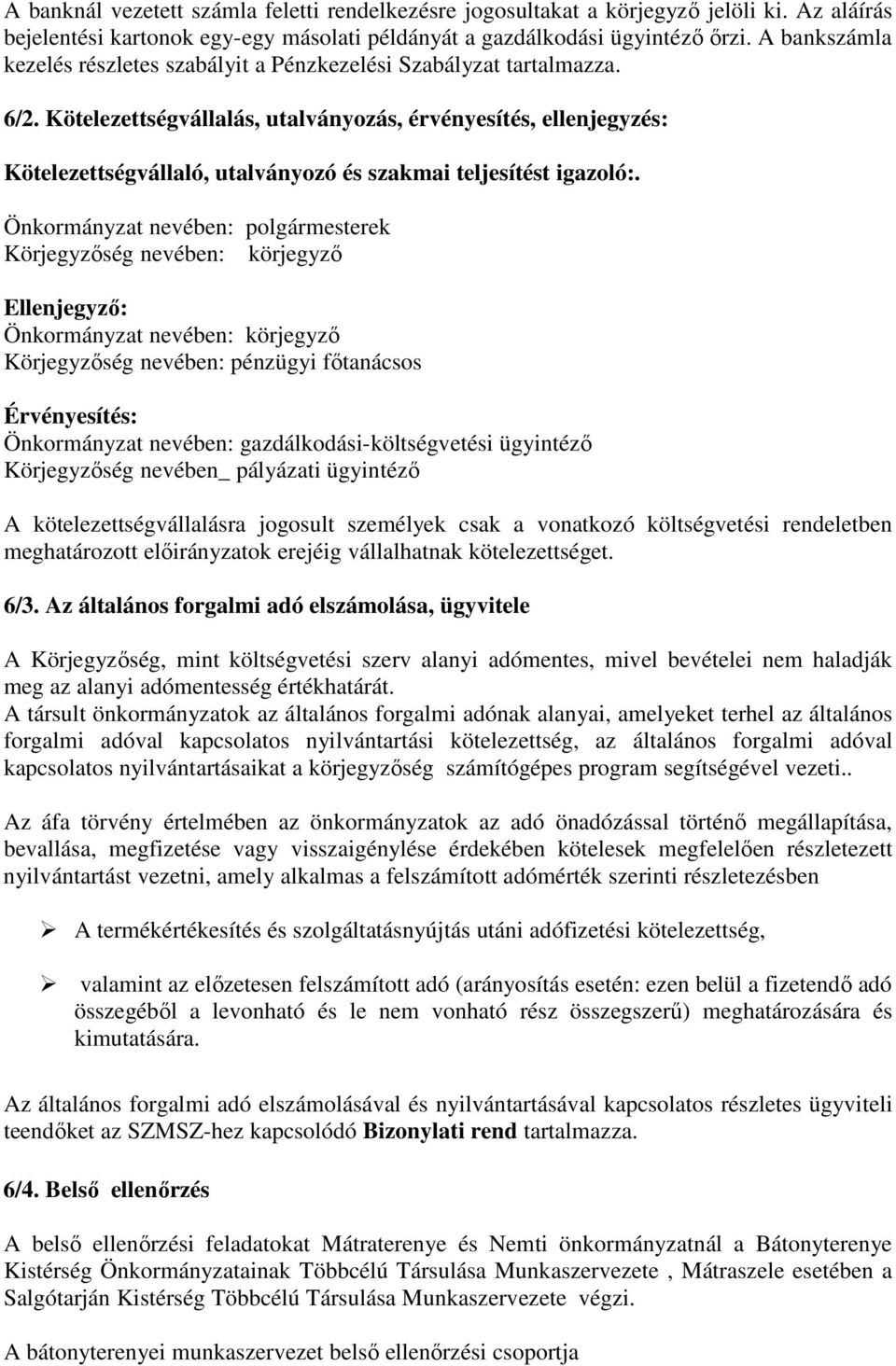 Kötelezettségvállalás, utalványozás, érvényesítés, ellenjegyzés: Kötelezettségvállaló, utalványozó és szakmai teljesítést igazoló:.