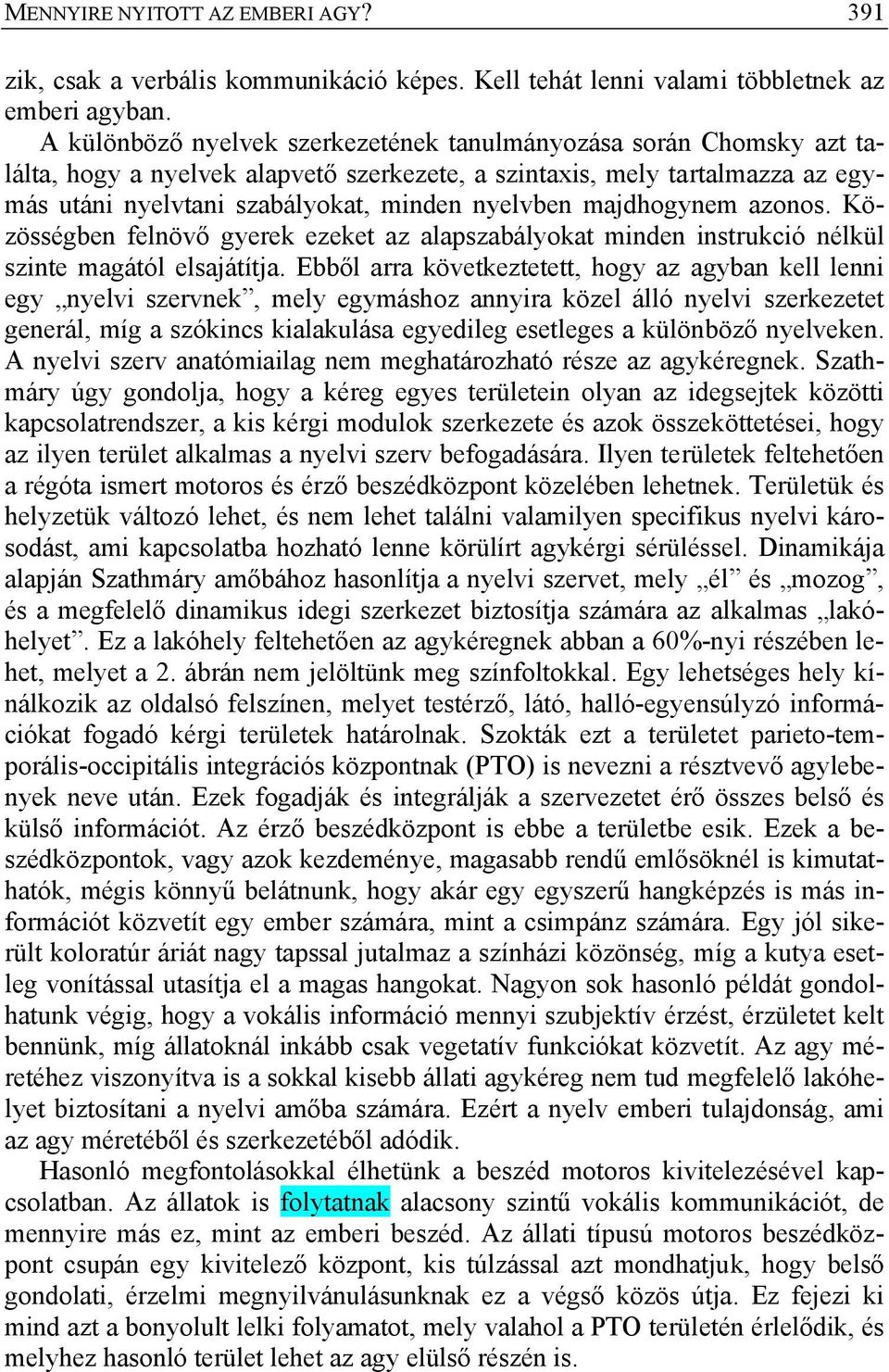 majdhogynem azonos. Közösségben felnövő gyerek ezeket az alapszabályokat minden instrukció nélkül szinte magától elsajátítja.