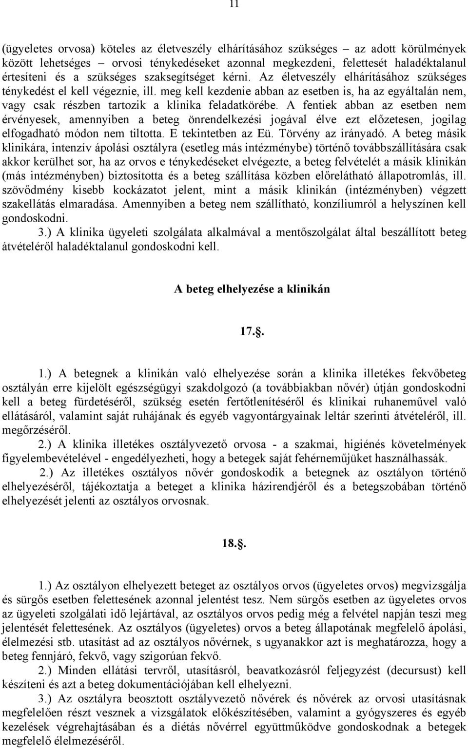 meg kell kezdenie abban az esetben is, ha az egyáltalán nem, vagy csak részben tartozik a klinika feladatkörébe.