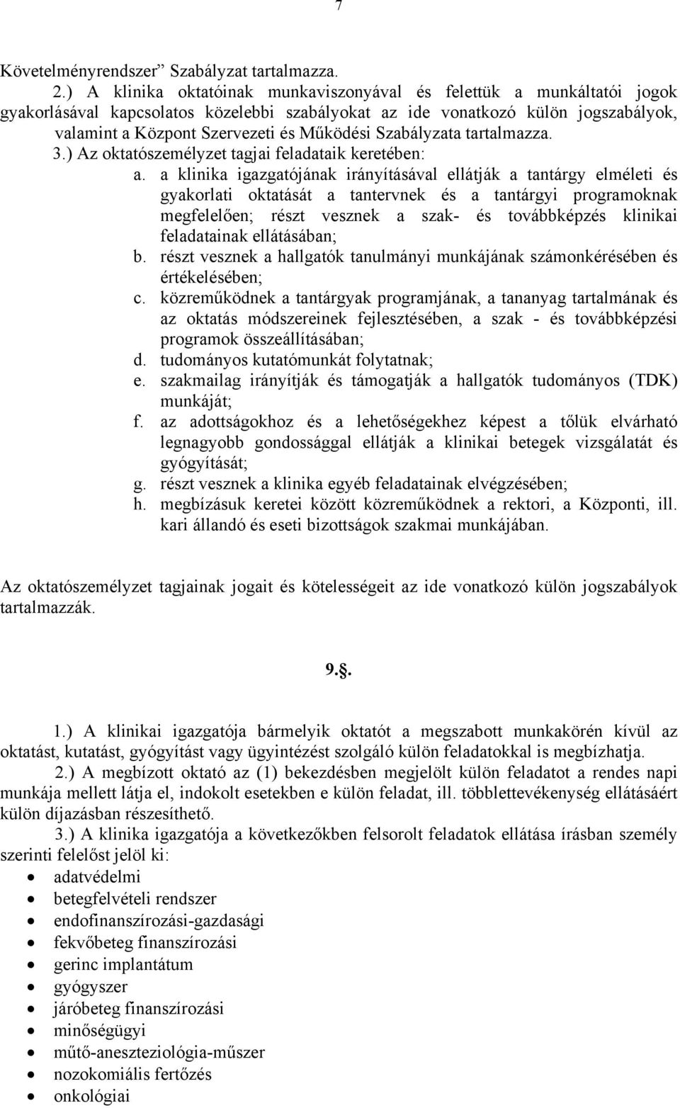 Szabályzata tartalmazza. 3.) Az oktatószemélyzet tagjai feladataik keretében: a.