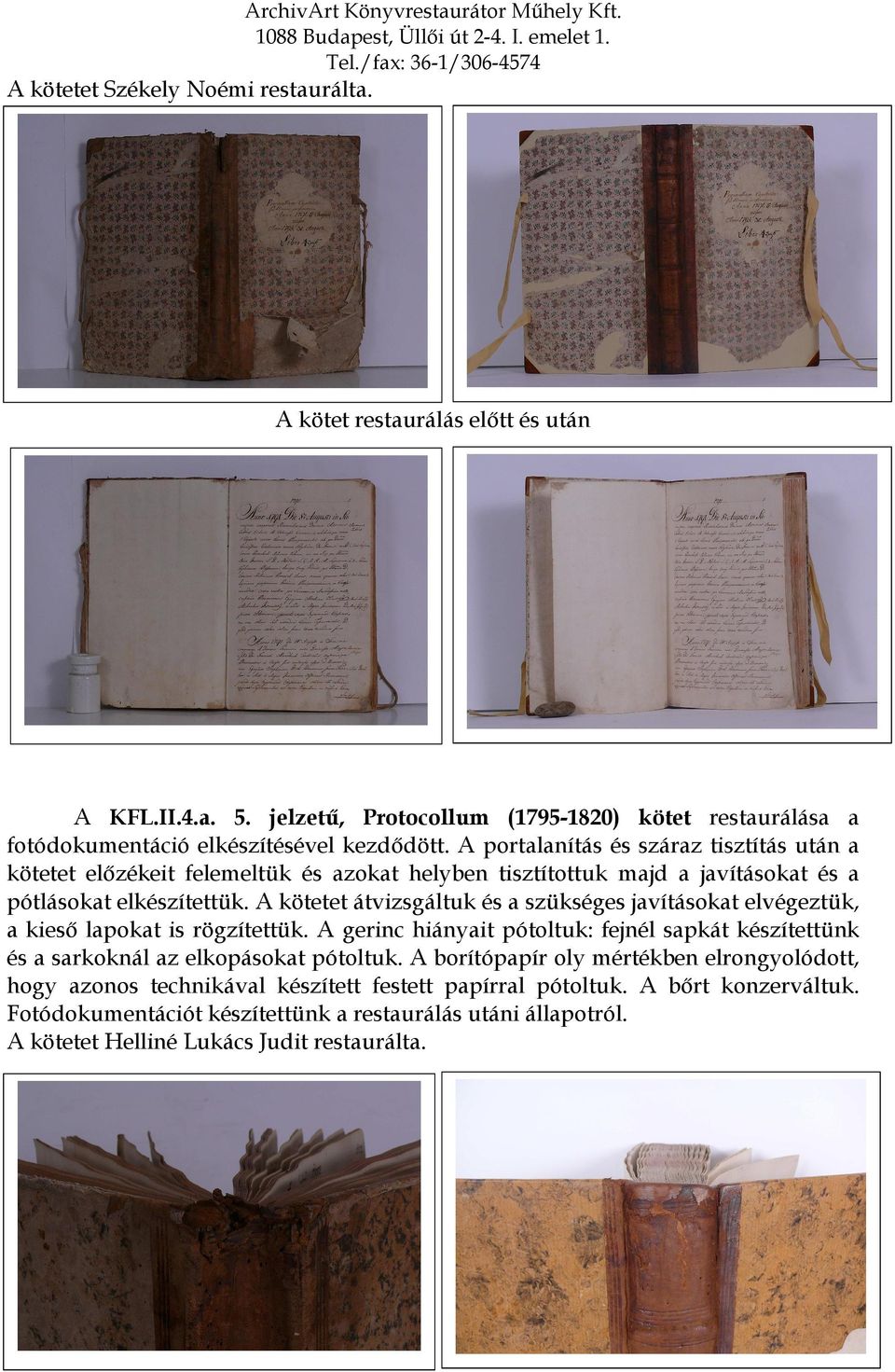 pótlásokat elkészítettük. A kötetet átvizsgáltuk és a szükséges javításokat elvégeztük, a kieső lapokat is rögzítettük.