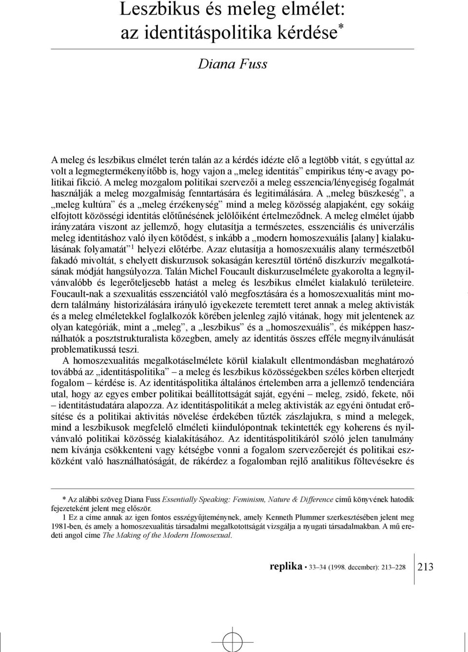 A meleg mozgalom politikai szervezõi a meleg esszencia/lényegiség fogalmát használják a meleg mozgalmiság fenntartására és legitimálására.