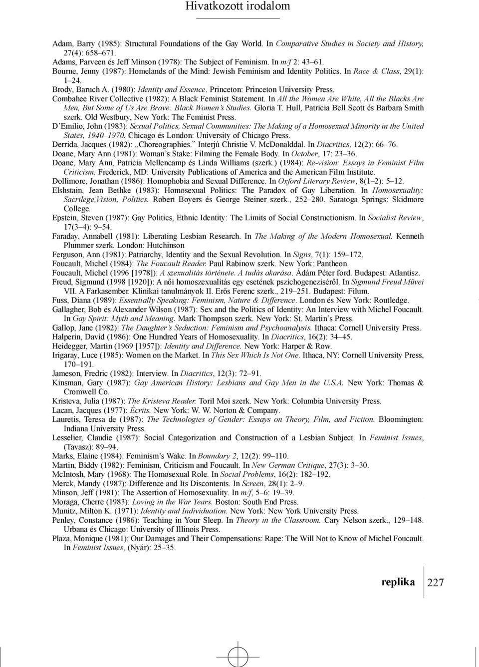 Brody, Baruch A. (1980): Identity and Essence. Princeton: Princeton University Press. Combahee River Collective (1982): A Black Feminist Statement.