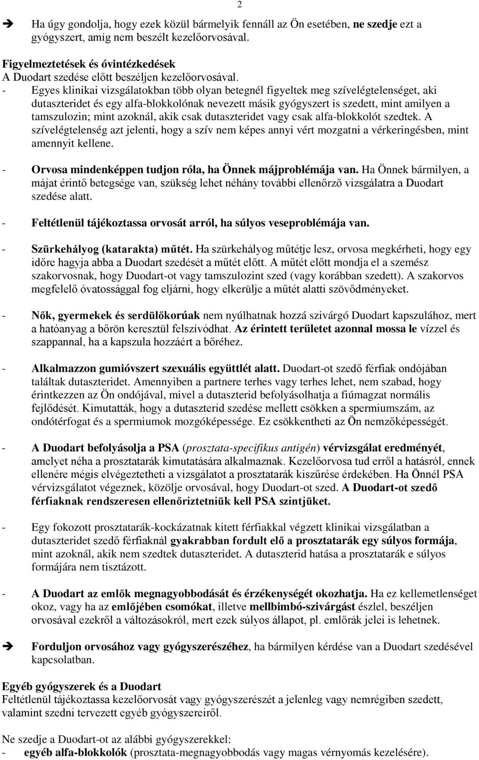 - Egyes klinikai vizsgálatokban több olyan betegnél figyeltek meg szívelégtelenséget, aki dutaszteridet és egy alfa-blokkolónak nevezett másik gyógyszert is szedett, mint amilyen a tamszulozin; mint