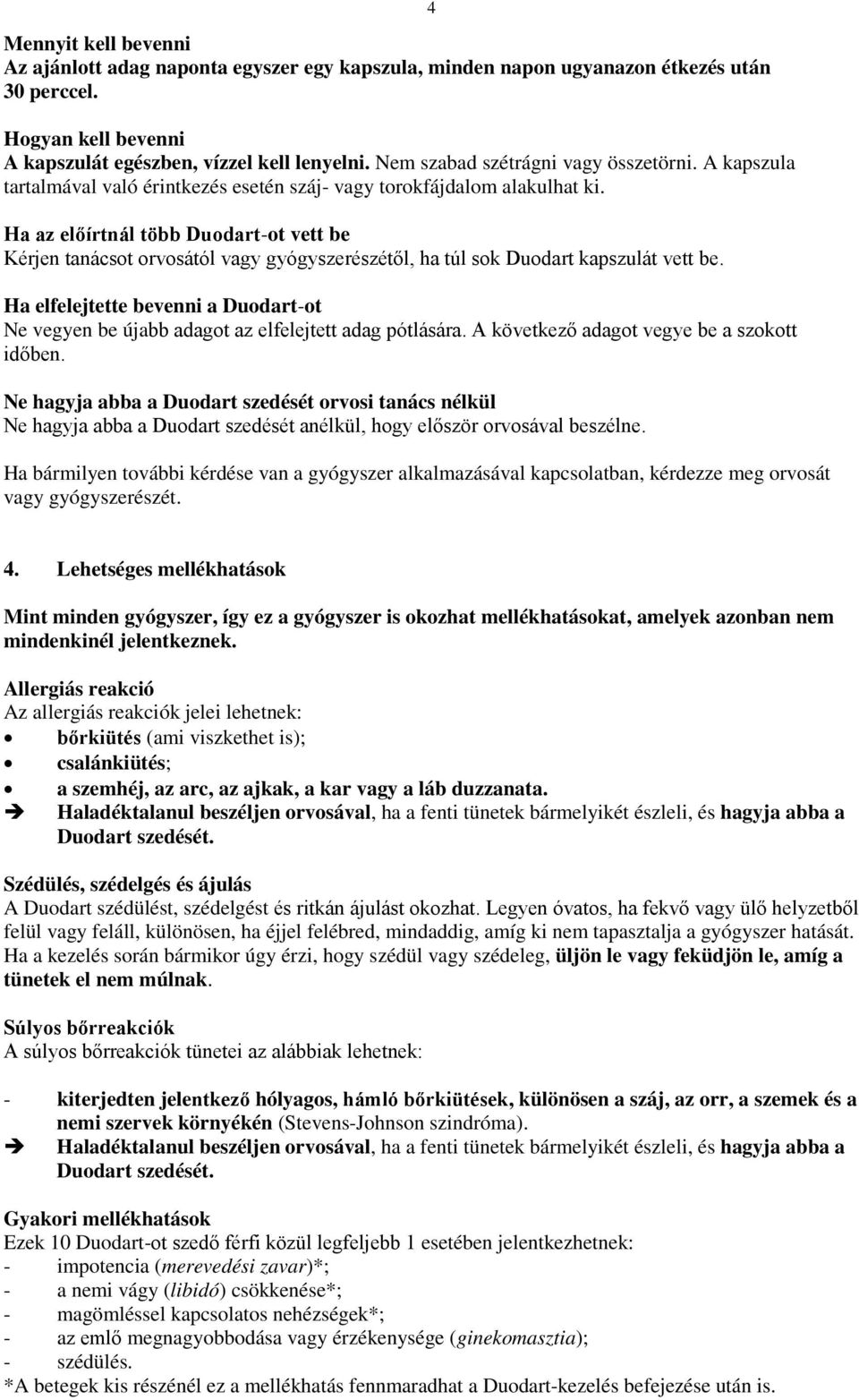 Ha az előírtnál több Duodart-ot vett be Kérjen tanácsot orvosától vagy gyógyszerészétől, ha túl sok Duodart kapszulát vett be.