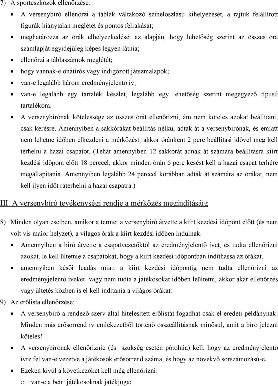 van-e legalább három eredményjelentő ív; van-e legalább egy tartalék készlet, legalább egy lehetőség szerint megegyező típusú tartalékóra.