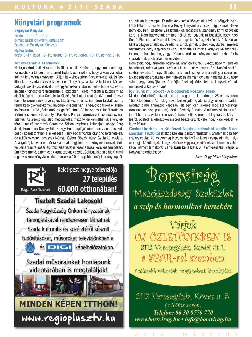 Ha teljes körű statisztika nem is áll a rendelkezésünkre, hogy pontosan megválaszoljuk a kérdést, arról azért tudunk pár szót írni, hogy a könyvtár olvasói mit is olvasnak szívesen.