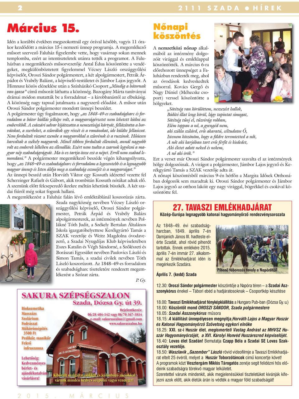 A Faluházban a megemlékezés műsorvezetője Antal Édua köszöntötte a vendégeket, megkülönböztetett figyelemmel Vécsey László országgyűlési képviselőt, Oroszi Sándor polgármestert, a két