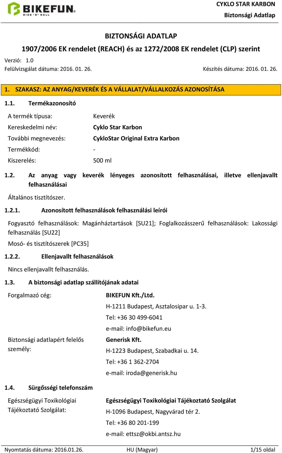 Az anyag vagy keverék lényeges azonosított felhasználásai, illetve ellenjavallt felhasználásai Általános tisztítószer. 1.