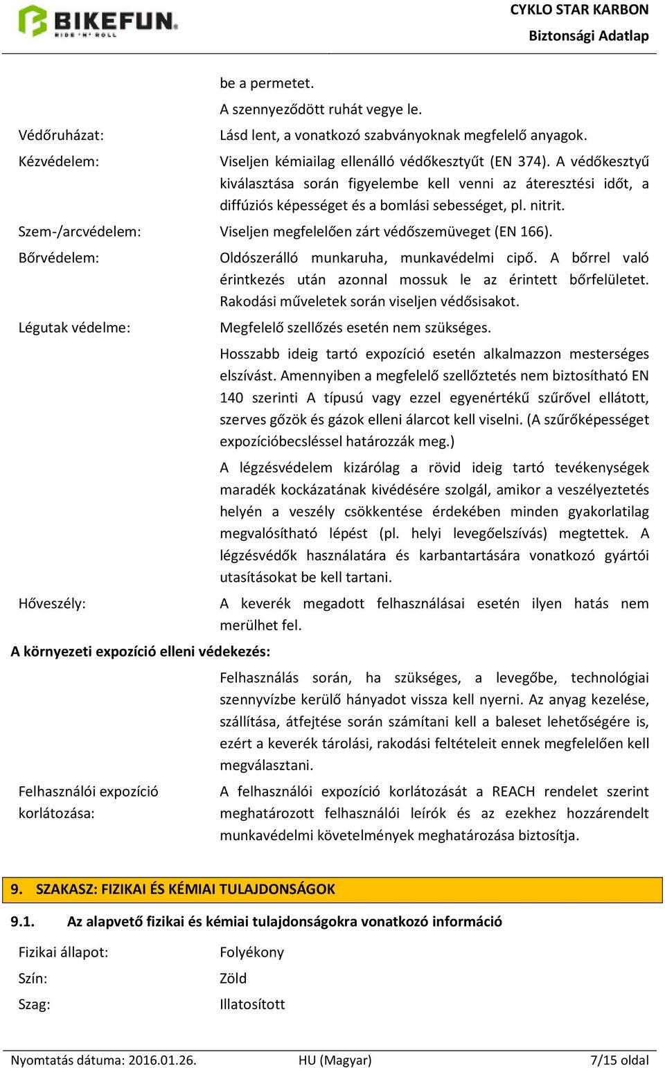 Szem-/arcvédelem: Viseljen megfelelően zárt védőszemüveget (EN 166).