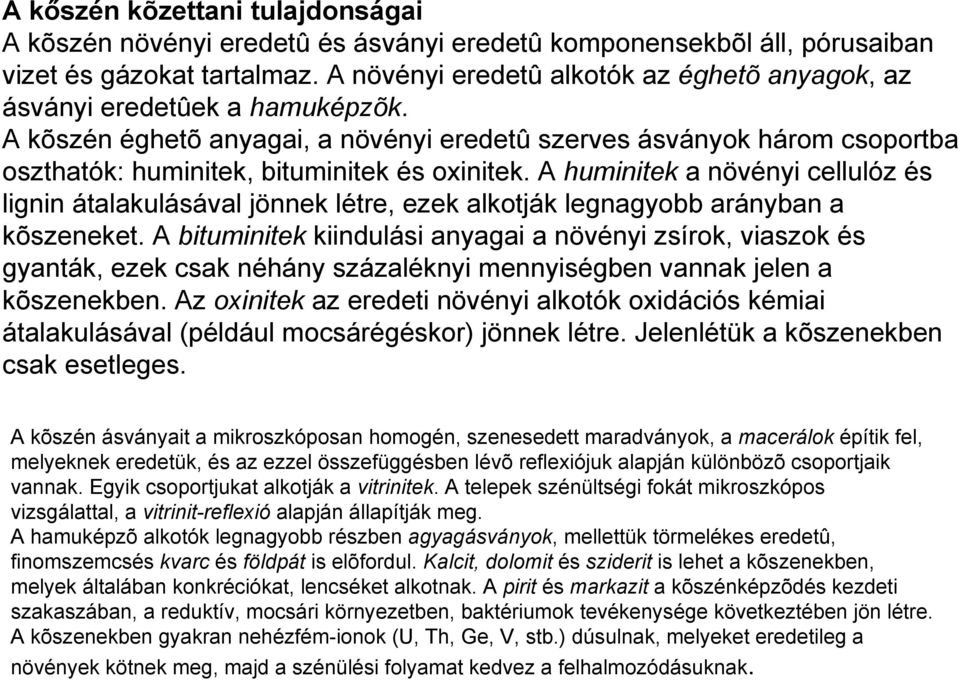 A kõszén éghetõ anyagai, a növényi eredetû szerves ásványok három csoportba oszthatók: huminitek, bituminitek és oxinitek.