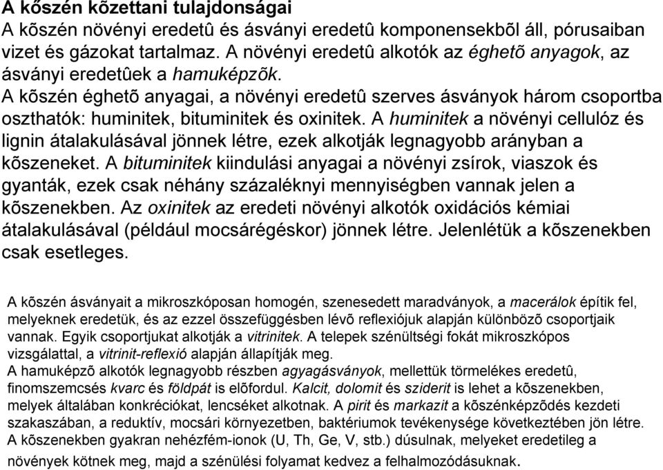 A kõszén éghetõ anyagai, a növényi eredetû szerves ásványok három csoportba oszthatók: huminitek, bituminitek és oxinitek.